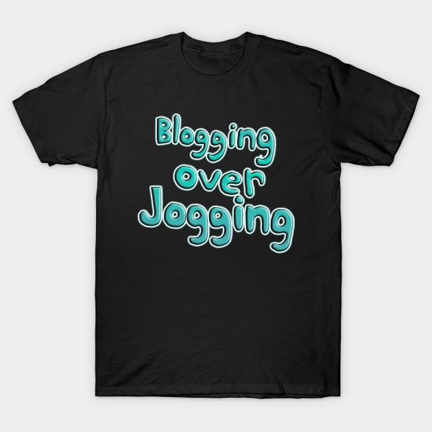 Blogging Over Jogging T-Shirt by IanWylie87